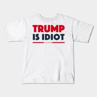 TRUMP IS IDIOT 1 Kids T-Shirt